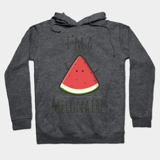 I'm A Melonaire! Hoodie by myndfart